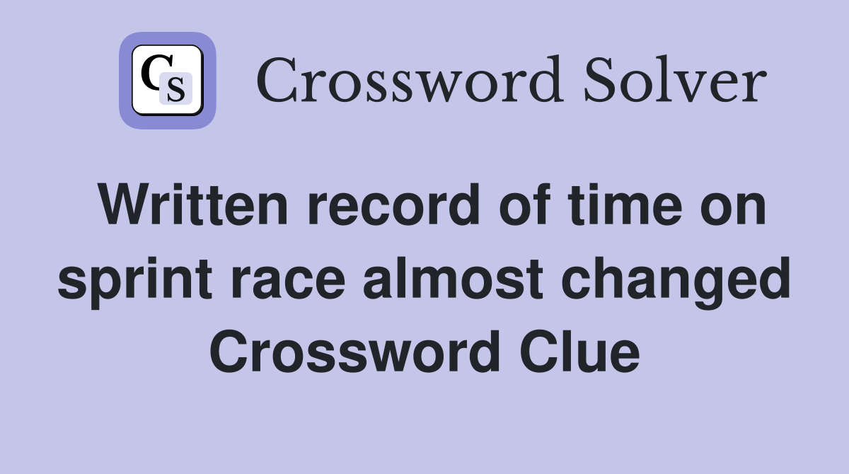 Written record of time on sprint race almost changed Crossword Clue