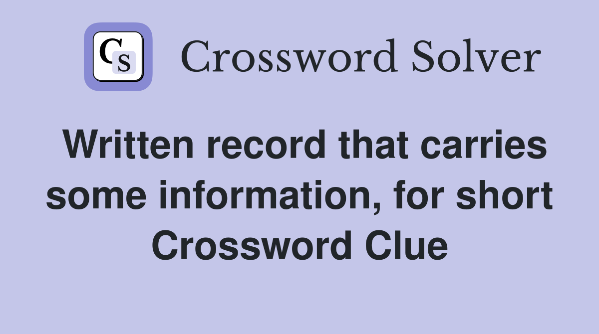 Written record that carries some information, for short Crossword Clue