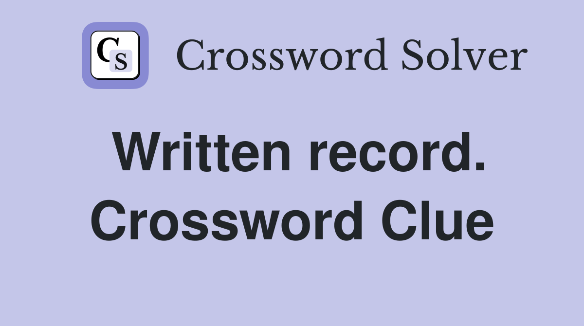Written record. Crossword Clue