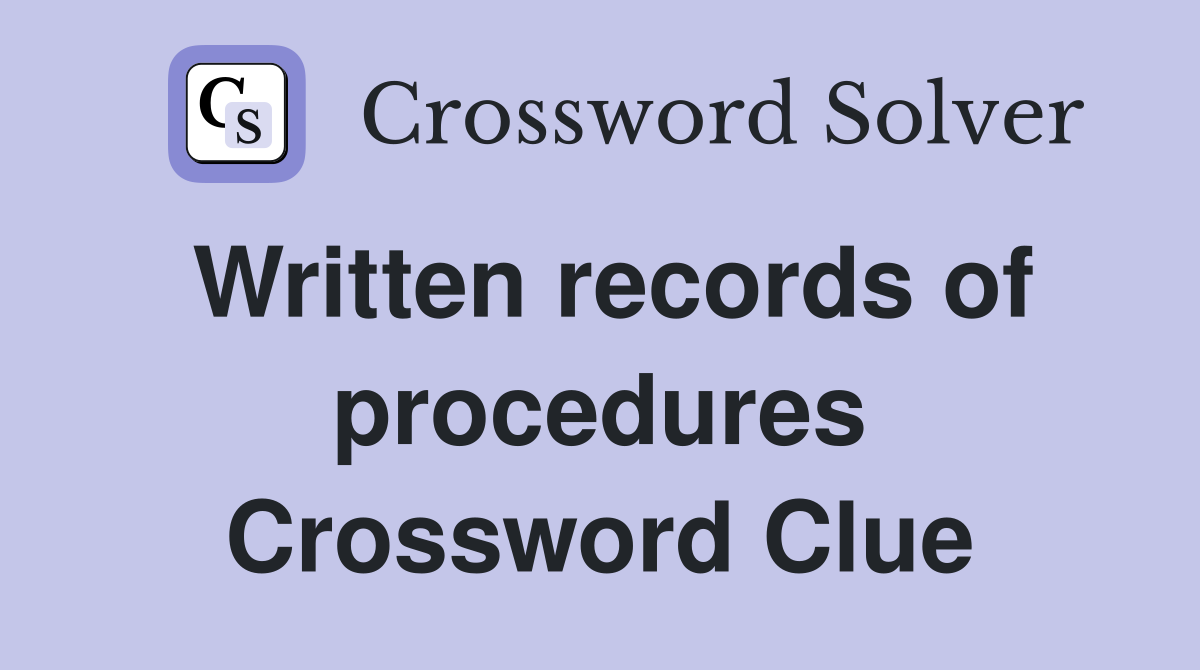 Written records of procedures Crossword Clue