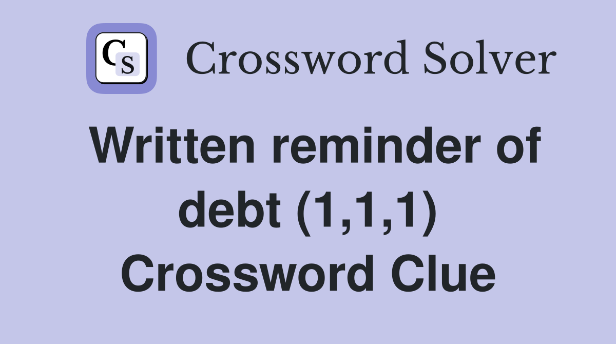 Written reminder of debt (1,1,1) Crossword Clue