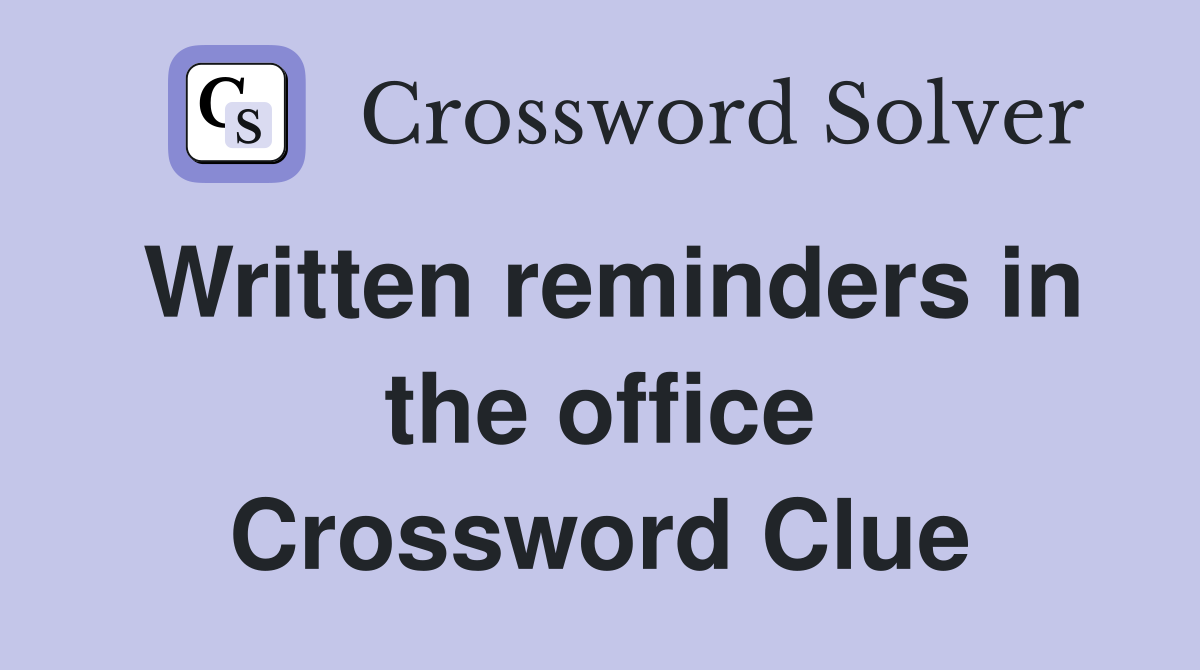 Written reminders in the office Crossword Clue