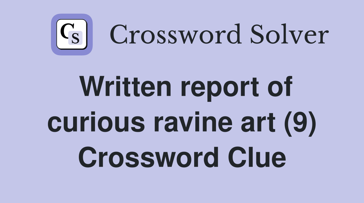 Written report of curious ravine art (9) Crossword Clue