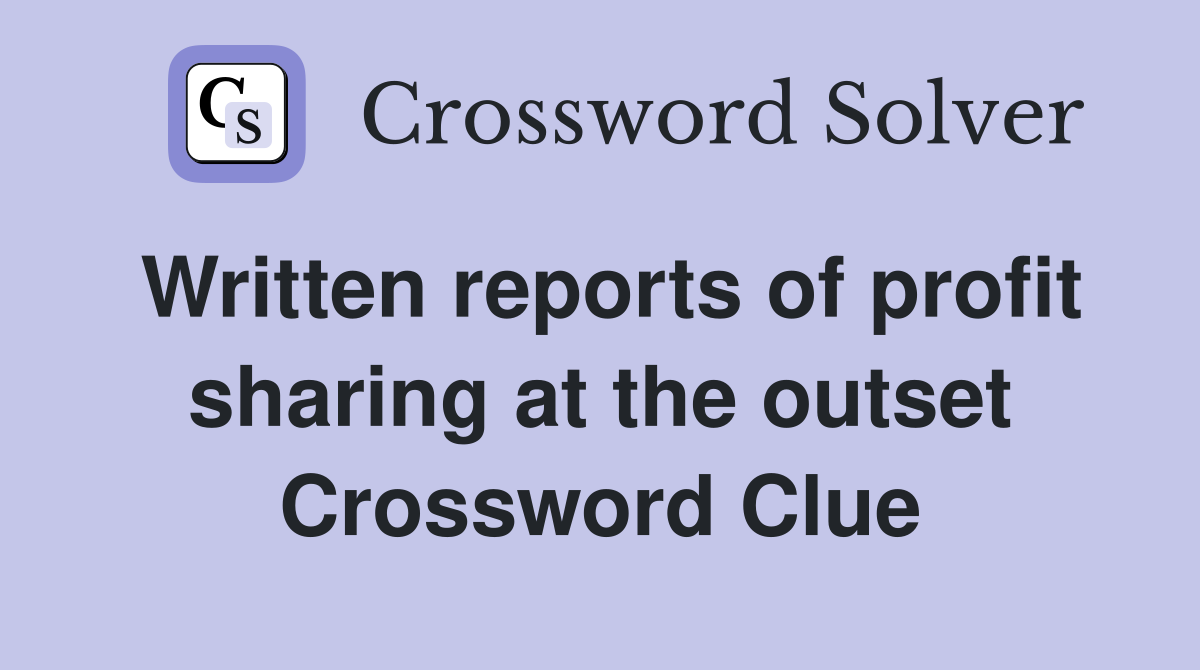 Written reports of profit sharing at the outset Crossword Clue