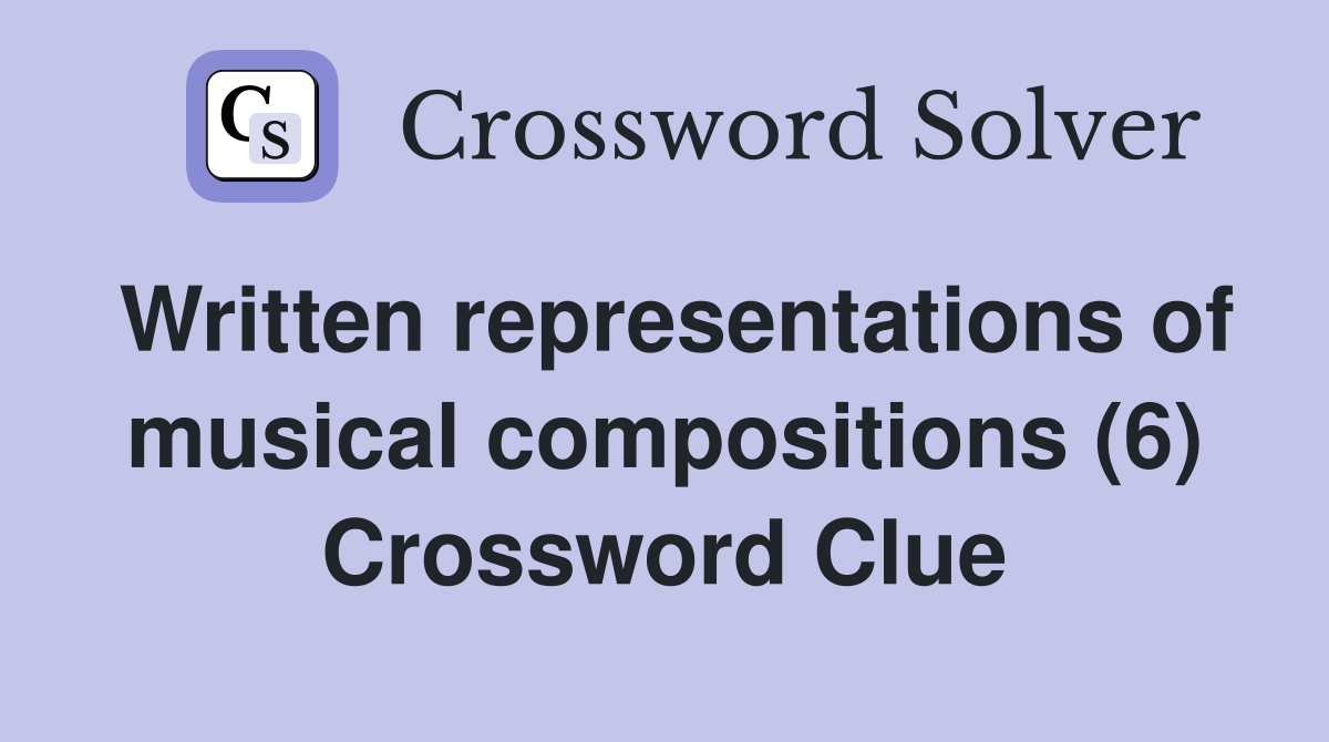 Written representations of musical compositions (6) Crossword Clue
