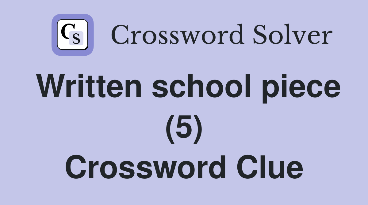 Written school piece (5) Crossword Clue