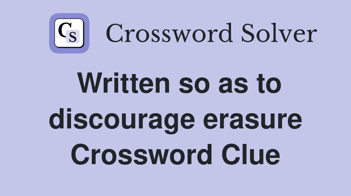 Written so as to discourage erasure Crossword Clue
