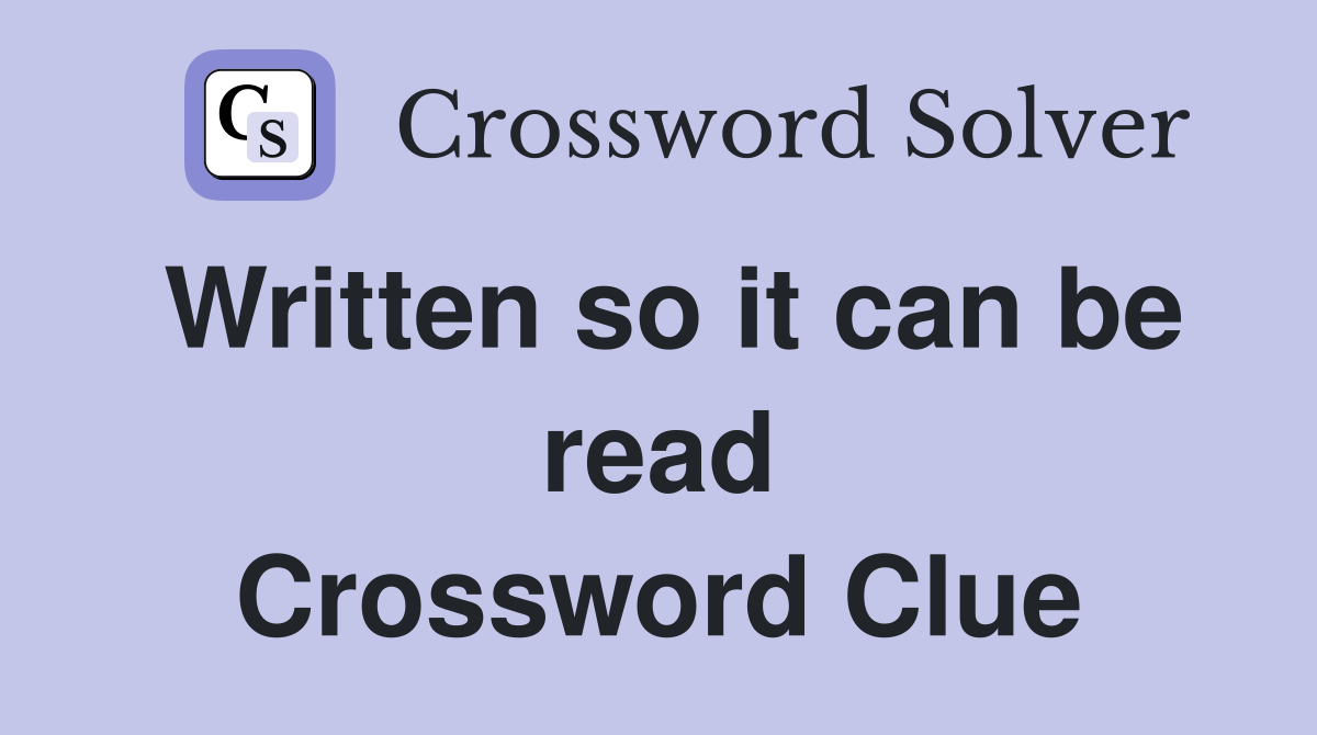 Written so it can be read Crossword Clue