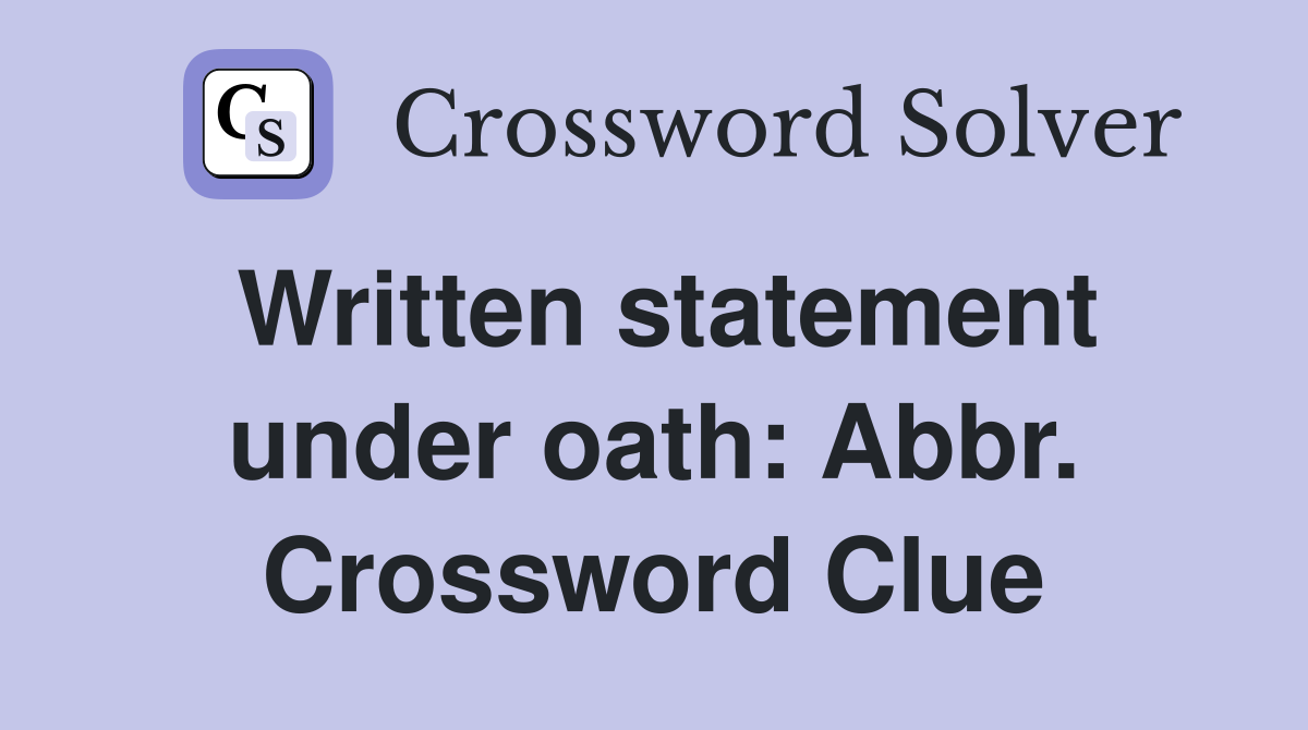 Written statement under oath: Abbr. Crossword Clue