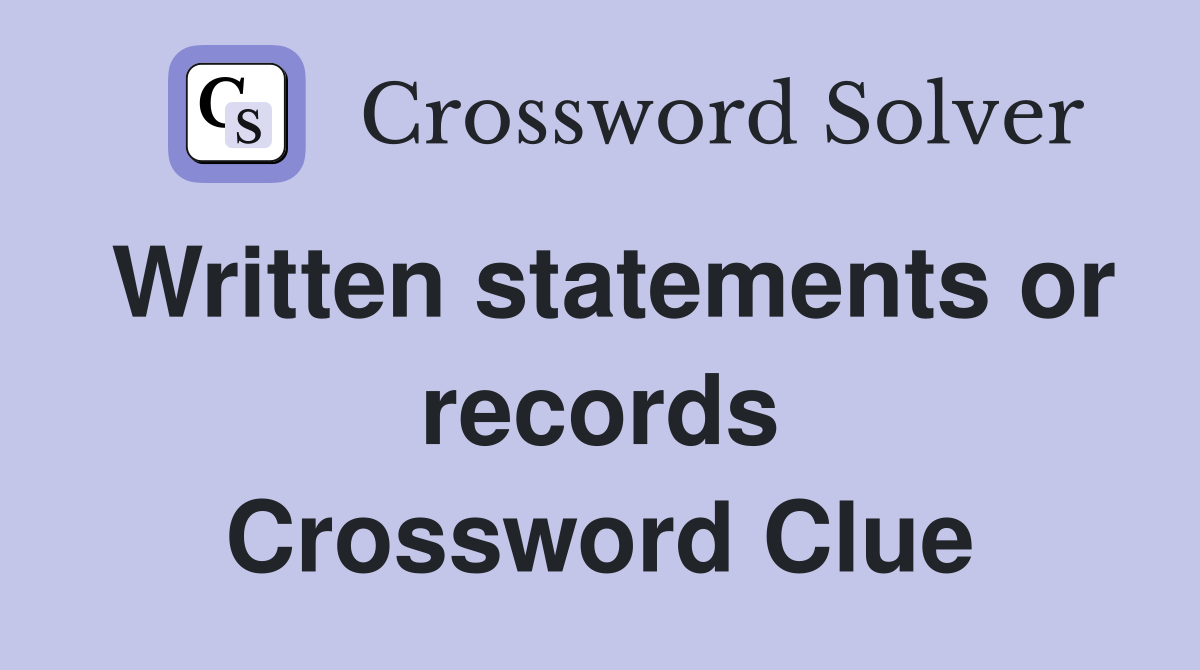 Written statements or records Crossword Clue