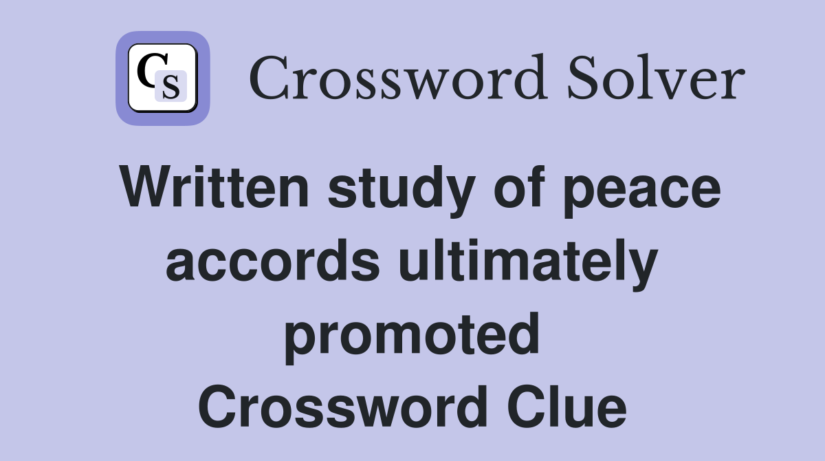 Written study of peace accords ultimately promoted Crossword Clue