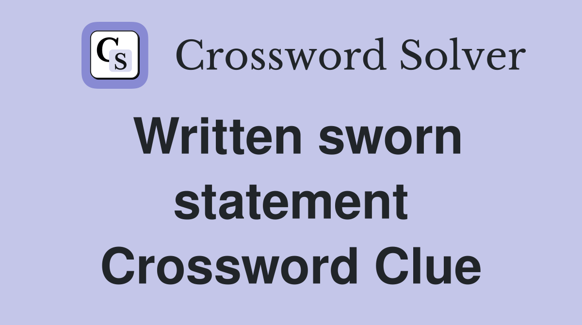 Written sworn statement Crossword Clue
