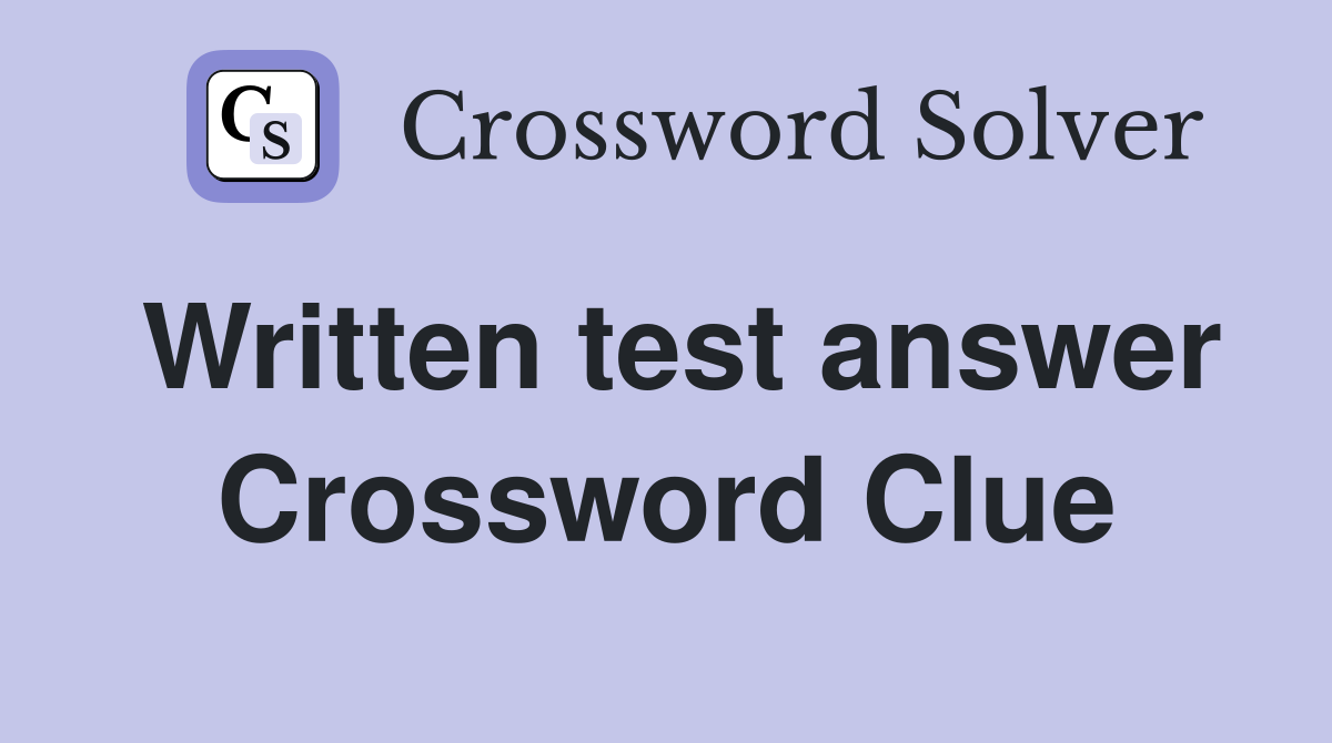 Written test answer Crossword Clue