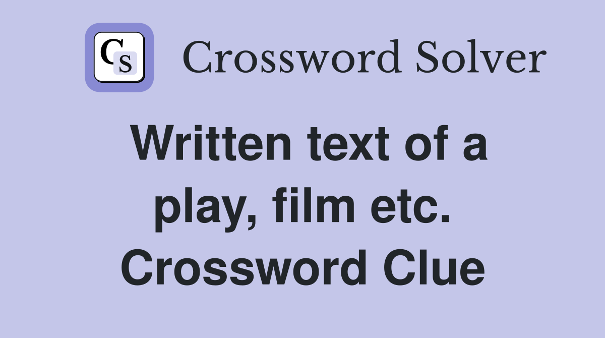 Written text of a play, film etc. Crossword Clue