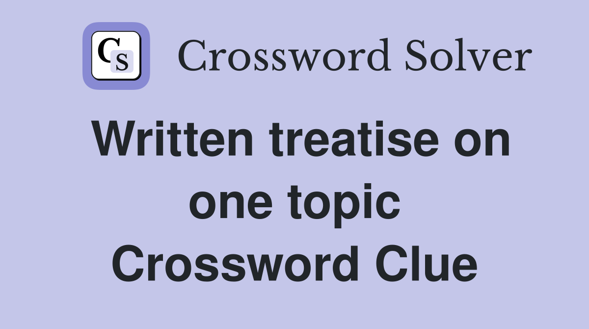 Written treatise on one topic Crossword Clue