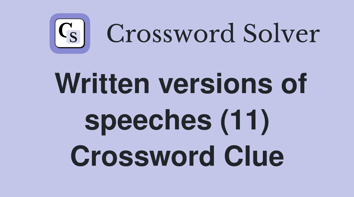 Written versions of speeches (11) Crossword Clue