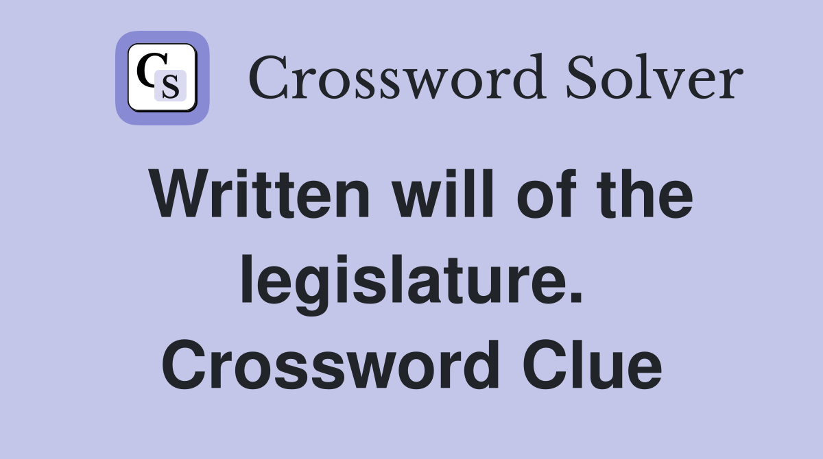 Written will of the legislature. Crossword Clue