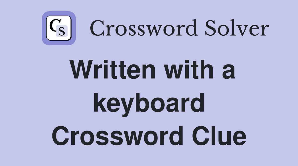Written with a keyboard Crossword Clue