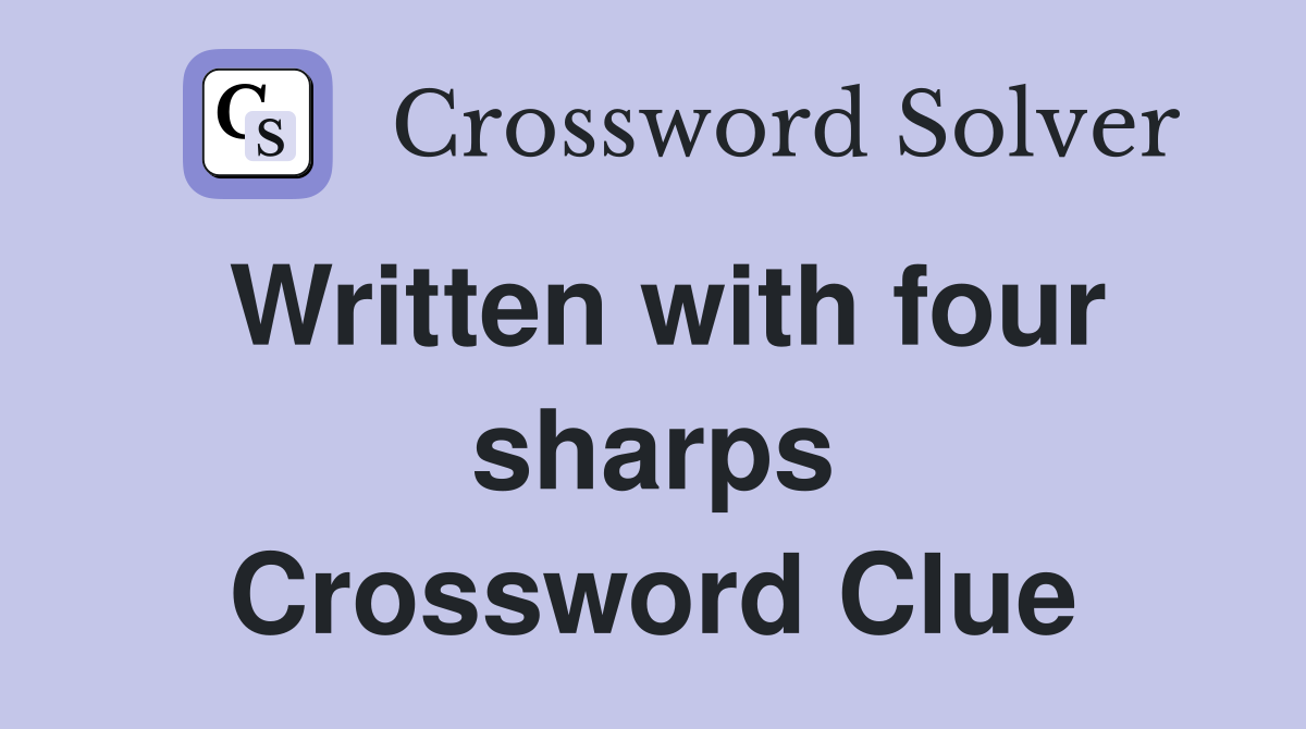 Written with four sharps Crossword Clue