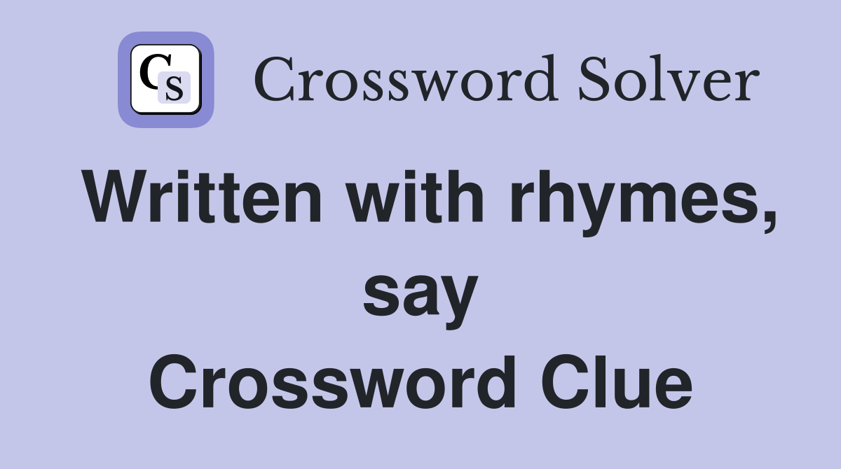 Written with rhymes, say Crossword Clue