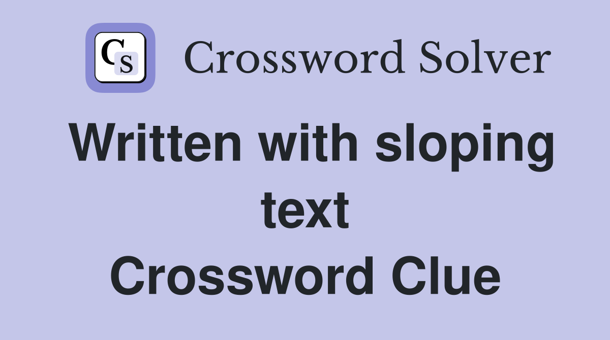 Written with sloping text Crossword Clue