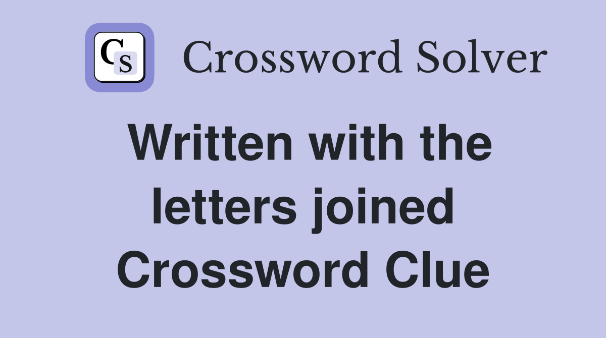 Written with the letters joined Crossword Clue