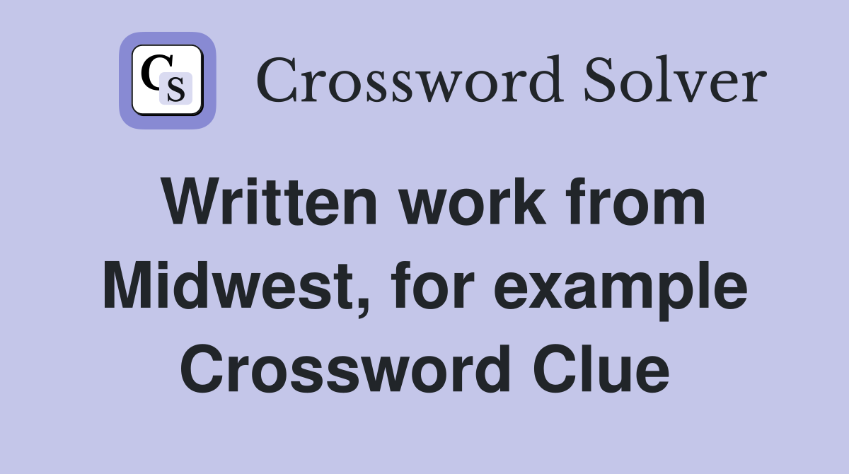 Written work from Midwest, for example Crossword Clue