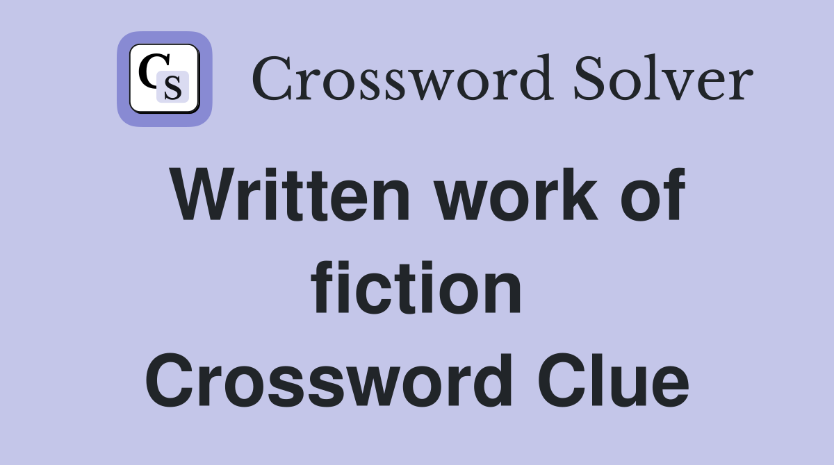 Written work of fiction Crossword Clue