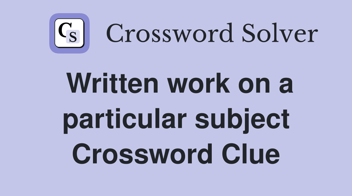 Written work on a particular subject Crossword Clue