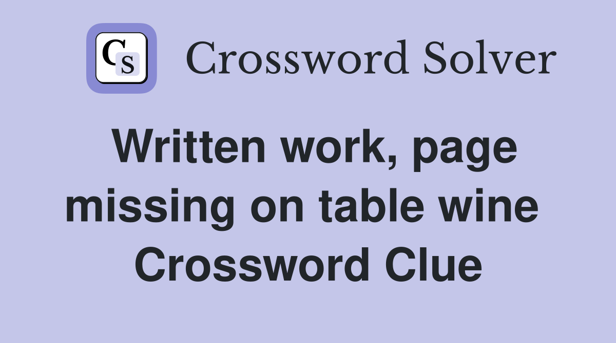 Written work, page missing on table wine  Crossword Clue