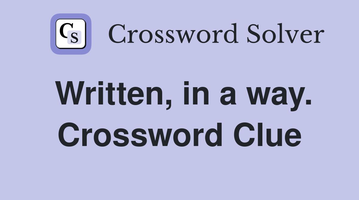 Written, in a way. Crossword Clue