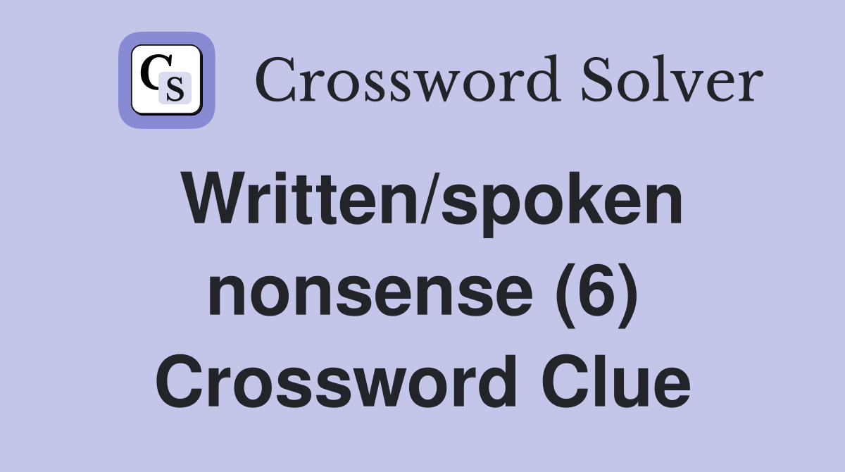Written/spoken nonsense (6) Crossword Clue