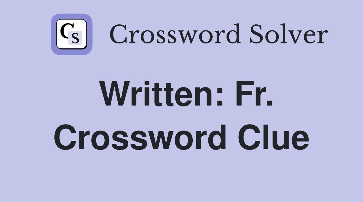 Written: Fr. Crossword Clue