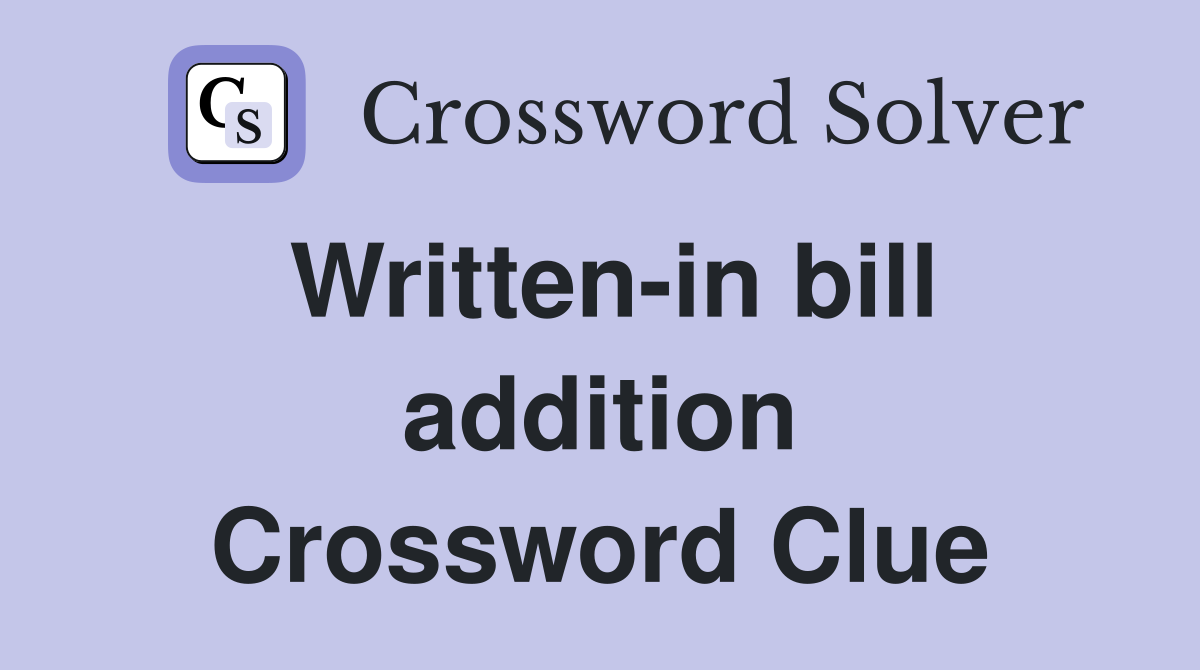 Written-in bill addition Crossword Clue
