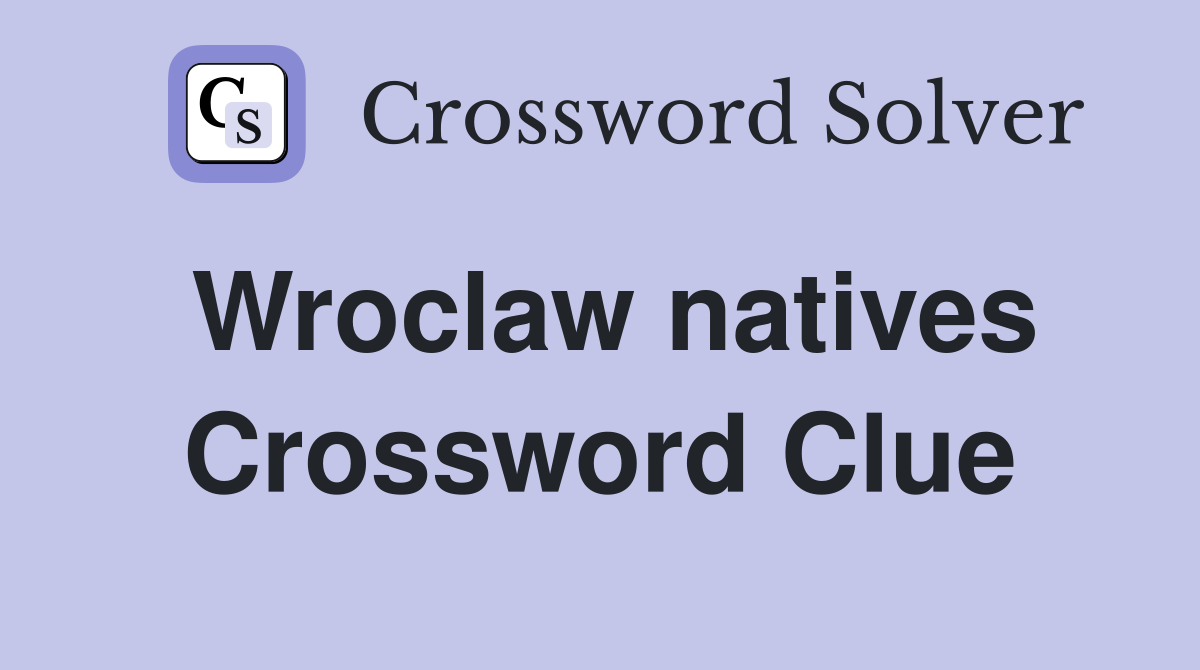 Wroclaw natives Crossword Clue