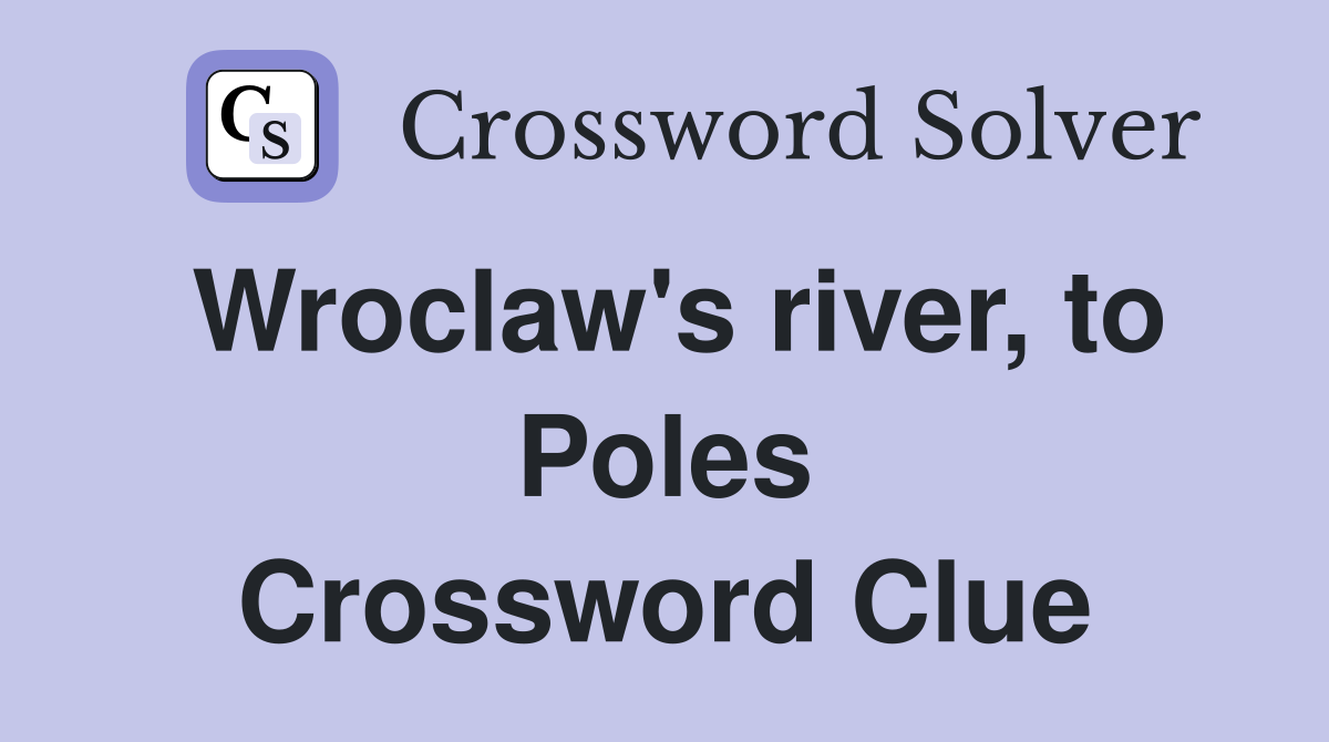 Wroclaw's river, to Poles Crossword Clue