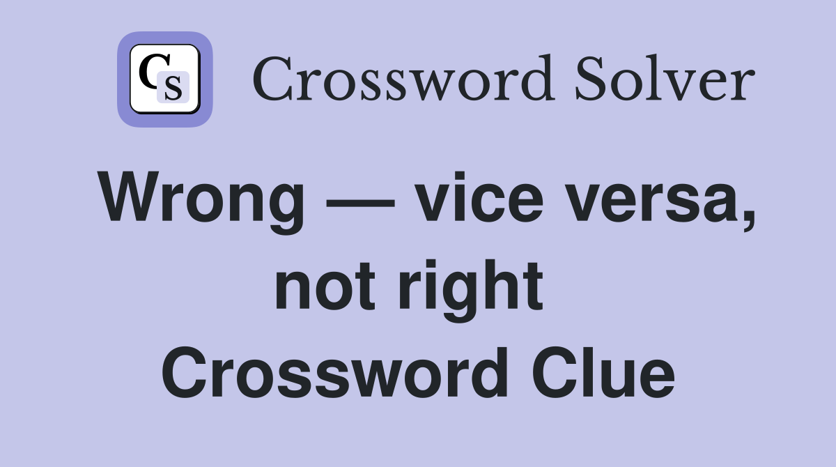 Wrong — vice versa, not right  Crossword Clue