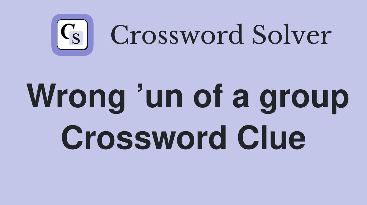 Wrong ’un of a group Crossword Clue