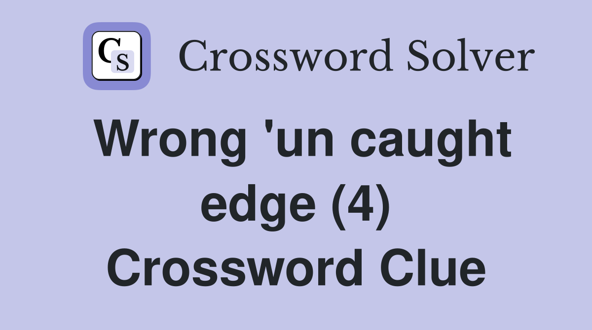 Wrong 'un caught edge (4) Crossword Clue