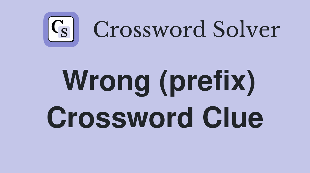 Wrong (prefix) Crossword Clue