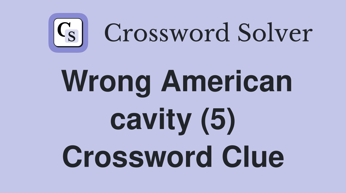 Wrong American cavity (5) Crossword Clue