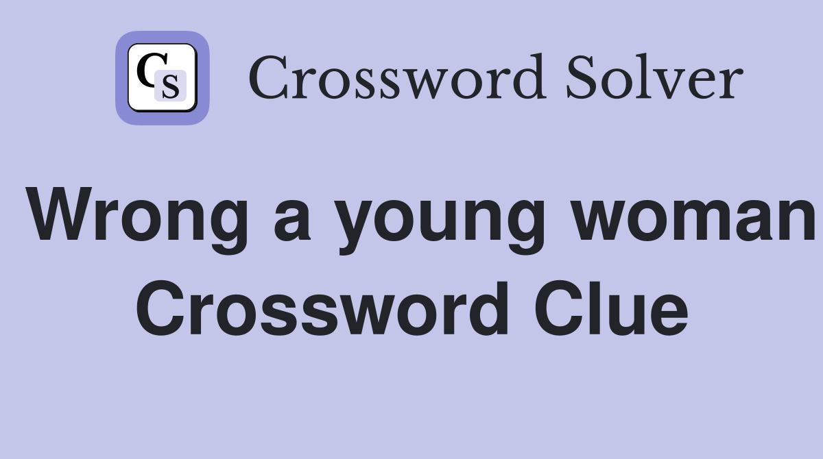 Wrong a young woman Crossword Clue