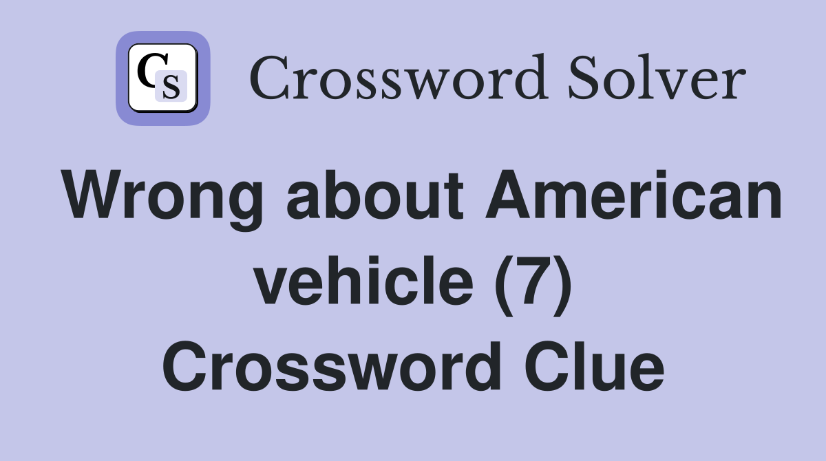 Wrong about American vehicle (7) Crossword Clue