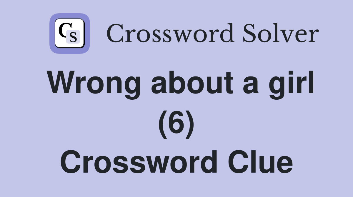 Wrong about a girl (6) Crossword Clue