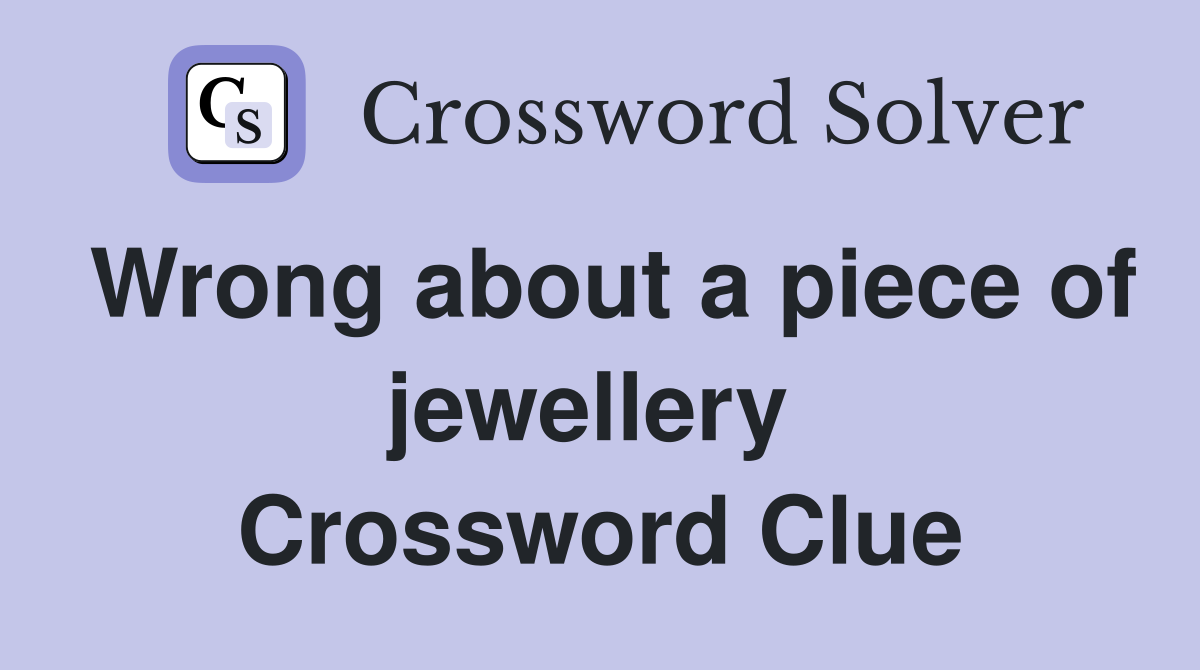Wrong about a piece of jewellery  Crossword Clue