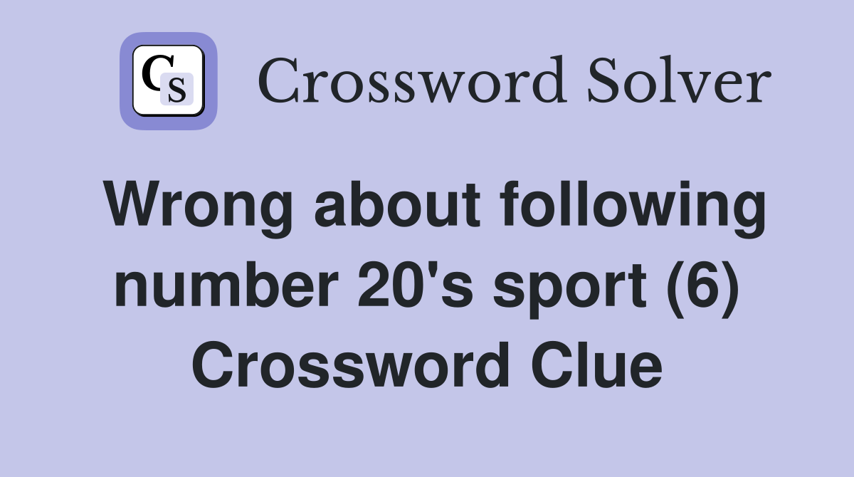 Wrong about following number 20's sport (6) Crossword Clue