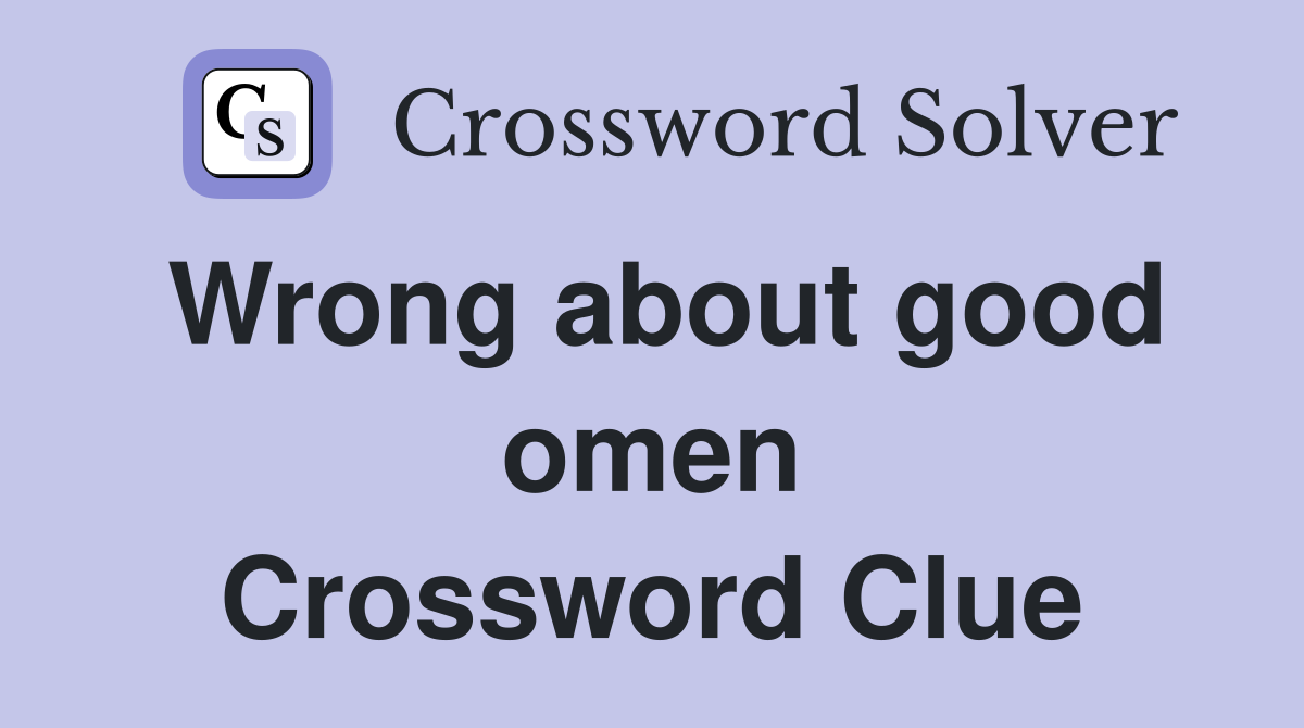 Wrong about good omen Crossword Clue