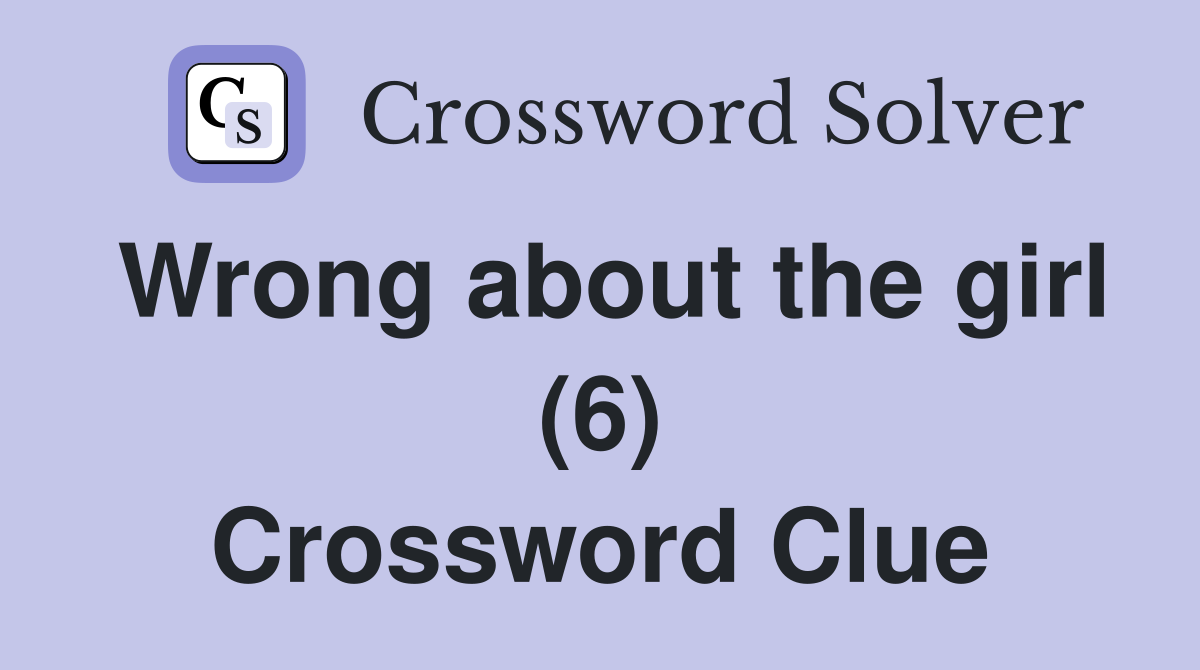 Wrong about the girl (6) Crossword Clue