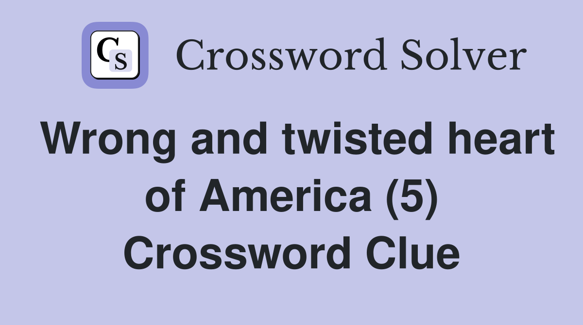 Wrong and twisted heart of America (5) Crossword Clue