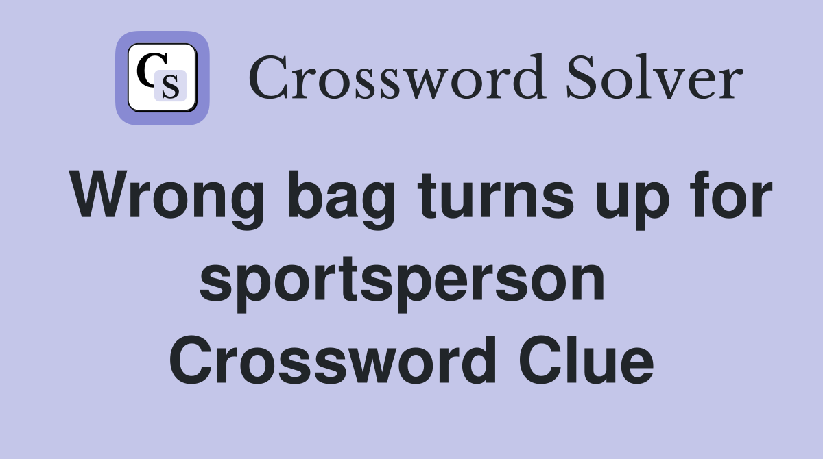 Wrong bag turns up for sportsperson  Crossword Clue